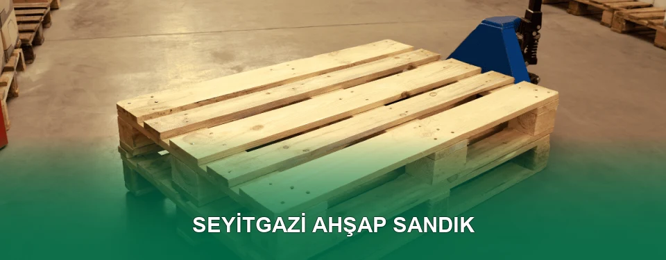 Seyitgazi Ahşap Sandık İmalatı