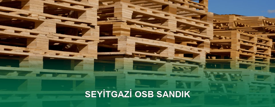 Seyitgazi OSB Sandık İmalatı
